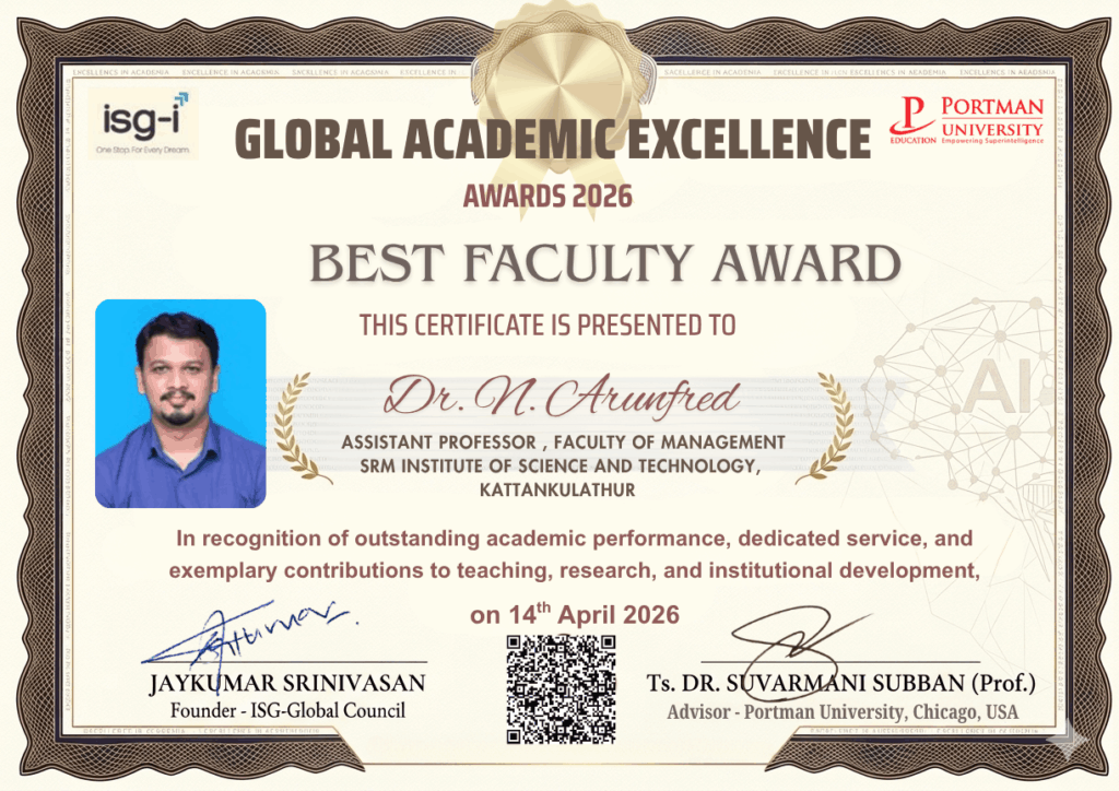ISG Awards Best Faculty Award Dr. N Arunfred, Assistant Professor , Faculty of management, SRM Institute of Science and Technology, Kattankulathur, Assistant Professor , Faculty of management, SRM Institute of Science and Technology, Kattankulathur